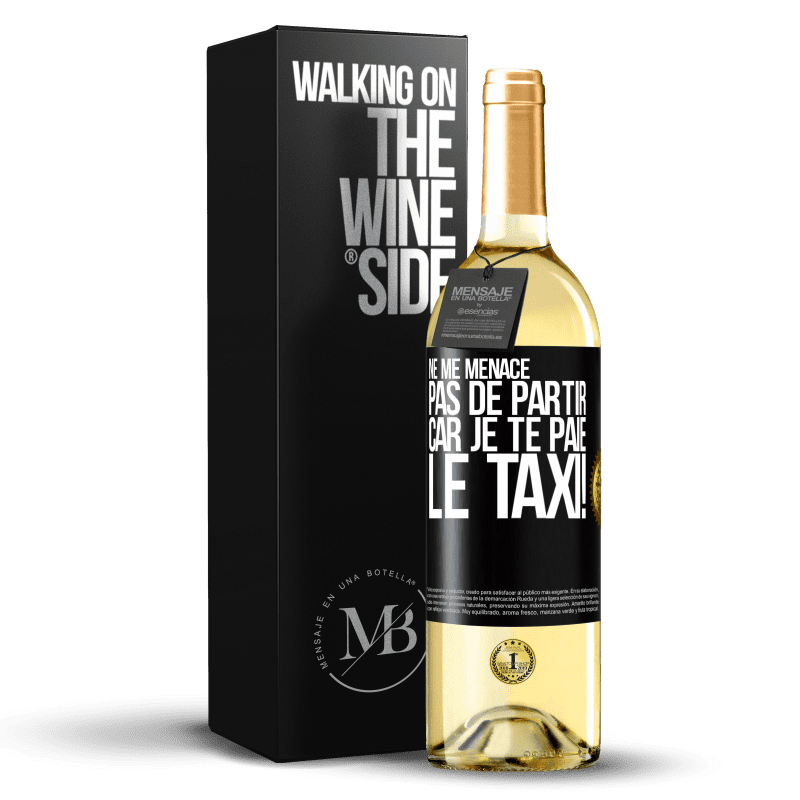 29,95 € Envoi gratuit | Vin blanc Édition WHITE Ne me menace pas de partir car je te paie le taxi! Étiquette Noire. Étiquette personnalisable Vin jeune Récolte 2024 Verdejo