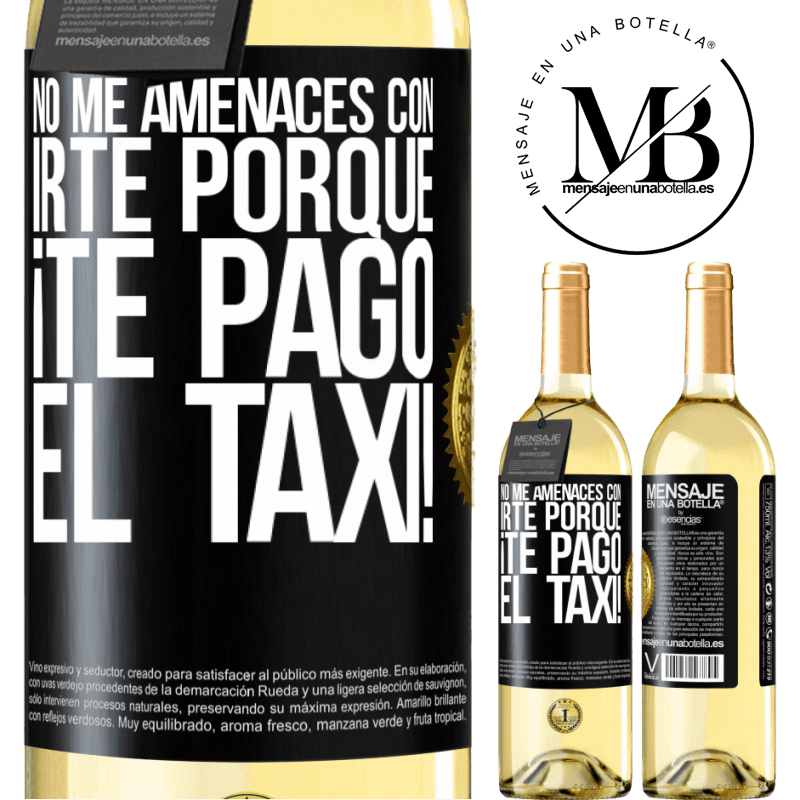 29,95 € Envío gratis | Vino Blanco Edición WHITE No me amenaces con irte porque ¡Te pago el taxi! Etiqueta Negra. Etiqueta personalizable Vino joven Cosecha 2024 Verdejo