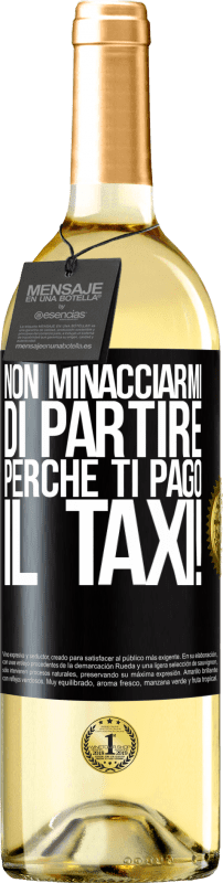 29,95 € Spedizione Gratuita | Vino bianco Edizione WHITE Non minacciarmi di partire perché ti pago il taxi! Etichetta Nera. Etichetta personalizzabile Vino giovane Raccogliere 2025 Verdejo