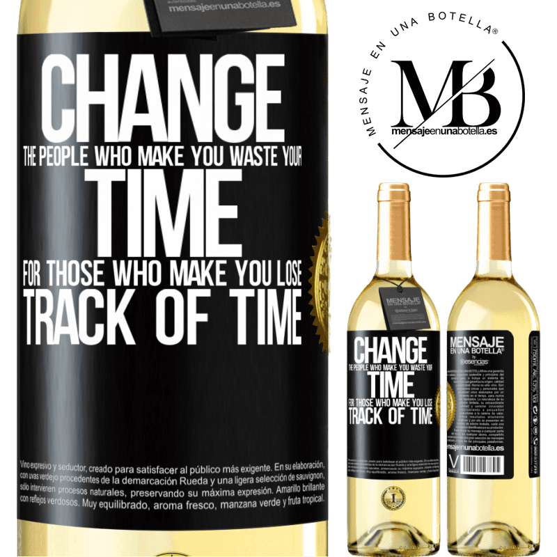 29,95 € Free Shipping | White Wine WHITE Edition Change the people who make you waste your time for those who make you lose track of time Black Label. Customizable label Young wine Harvest 2022 Verdejo