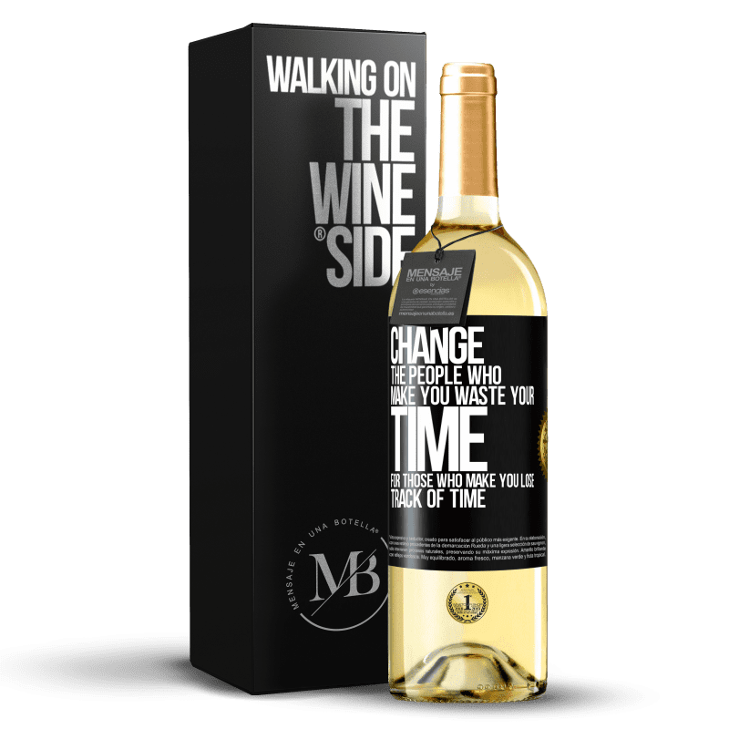 29,95 € Free Shipping | White Wine WHITE Edition Change the people who make you waste your time for those who make you lose track of time Black Label. Customizable label Young wine Harvest 2023 Verdejo