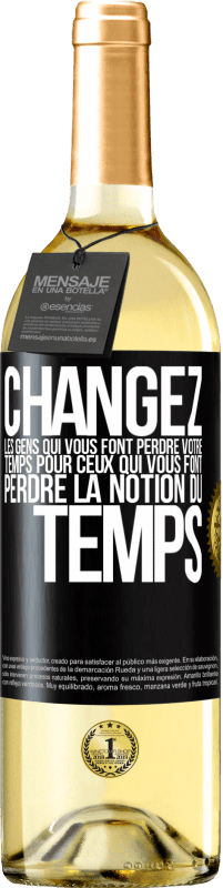 29,95 € | Vin blanc Édition WHITE Changez les gens qui vous font perdre votre temps pour ceux qui vous font perdre la notion du temps Étiquette Noire. Étiquette personnalisable Vin jeune Récolte 2024 Verdejo