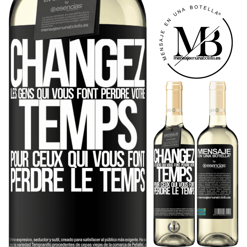 «Changez les gens qui vous font perdre votre temps pour ceux qui vous font perdre la notion du temps» Édition WHITE