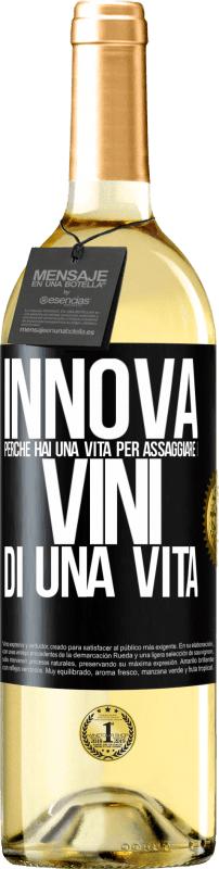 «Innova, perché hai una vita per assaggiare i vini di una vita» Edizione WHITE