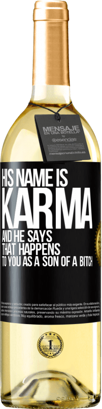 29,95 € | White Wine WHITE Edition His name is Karma, and he says That happens to you as a son of a bitch Black Label. Customizable label Young wine Harvest 2024 Verdejo