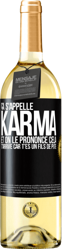 29,95 € | Vin blanc Édition WHITE Ça s'appelle Karma et on le prononce Cela t'arrive car t'es un fils de pute Étiquette Noire. Étiquette personnalisable Vin jeune Récolte 2023 Verdejo
