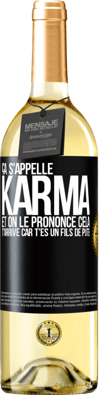 29,95 € | Vin blanc Édition WHITE Ça s'appelle Karma et on le prononce Cela t'arrive car t'es un fils de pute Étiquette Noire. Étiquette personnalisable Vin jeune Récolte 2025 Verdejo