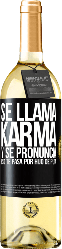 29,95 € | Vino Blanco Edición WHITE Se llama Karma, y se pronuncia Eso te pasa por hijo de puta Etiqueta Negra. Etiqueta personalizable Vino joven Cosecha 2023 Verdejo