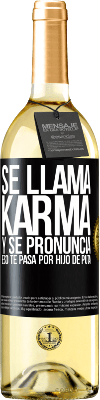 29,95 € | Vino Blanco Edición WHITE Se llama Karma, y se pronuncia Eso te pasa por hijo de puta Etiqueta Negra. Etiqueta personalizable Vino joven Cosecha 2024 Verdejo