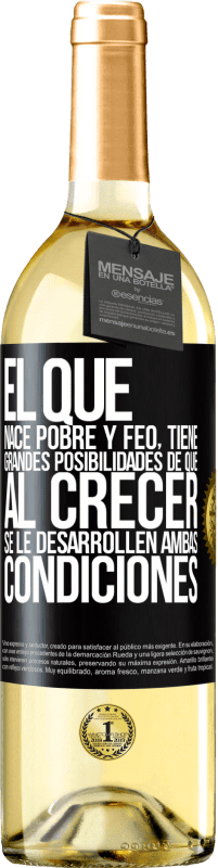 29,95 € | Vino Blanco Edición WHITE El que nace pobre y feo, tiene grandes posibilidades de que al crecer...se le desarrollen ambas condiciones Etiqueta Negra. Etiqueta personalizable Vino joven Cosecha 2024 Verdejo