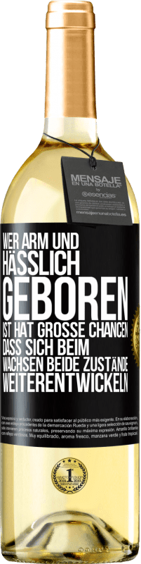 29,95 € | Weißwein WHITE Ausgabe Wer arm und hässlich geboren ist, hat große Chancen, dass sich beim Wachsen beide Zustände weiterentwickeln Schwarzes Etikett. Anpassbares Etikett Junger Wein Ernte 2024 Verdejo