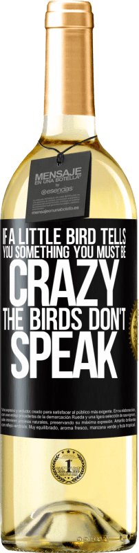 29,95 € | White Wine WHITE Edition If a little bird tells you something ... you must be crazy, the birds don't speak Black Label. Customizable label Young wine Harvest 2024 Verdejo