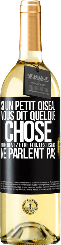 29,95 € | Vin blanc Édition WHITE Si un petit oiseau vous dit quelque chose vous devez être fou, les oiseaux ne parlent pas Étiquette Noire. Étiquette personnalisable Vin jeune Récolte 2025 Verdejo