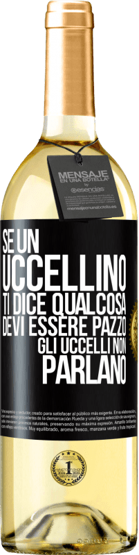 29,95 € Spedizione Gratuita | Vino bianco Edizione WHITE Se un uccellino ti dice qualcosa ... devi essere pazzo, gli uccelli non parlano Etichetta Nera. Etichetta personalizzabile Vino giovane Raccogliere 2025 Verdejo
