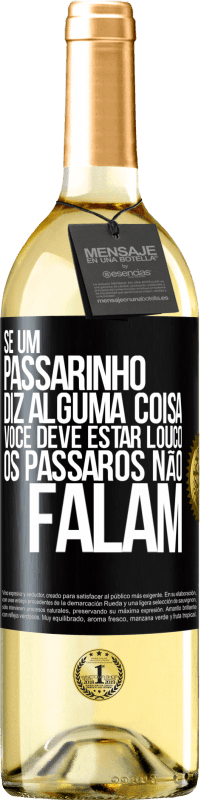 29,95 € | Vinho branco Edição WHITE Se um passarinho diz alguma coisa ... você deve estar louco, os pássaros não falam Etiqueta Preta. Etiqueta personalizável Vinho jovem Colheita 2024 Verdejo