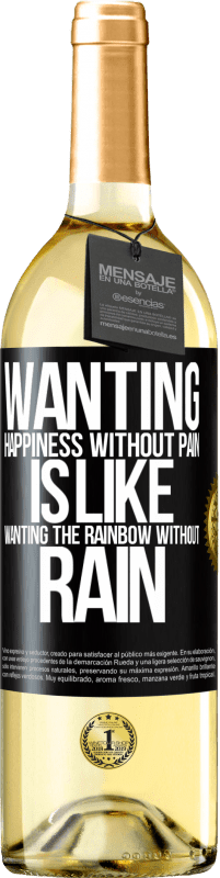 29,95 € | White Wine WHITE Edition Wanting happiness without pain is like wanting the rainbow without rain Black Label. Customizable label Young wine Harvest 2023 Verdejo