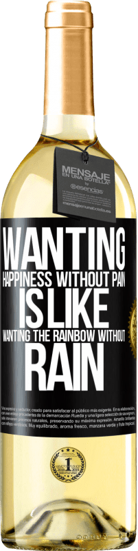 29,95 € | White Wine WHITE Edition Wanting happiness without pain is like wanting the rainbow without rain Black Label. Customizable label Young wine Harvest 2025 Verdejo