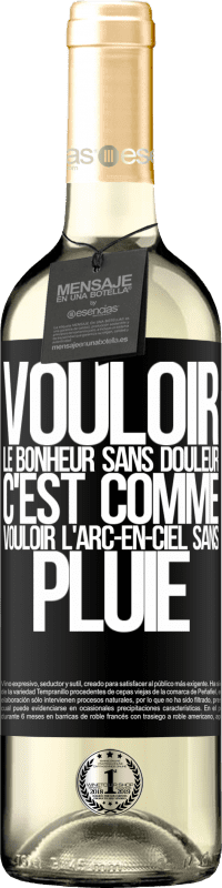 29,95 € | Vin blanc Édition WHITE Vouloir le bonheur sans douleur, c'est comme vouloir l'arc-en-ciel sans pluie Étiquette Noire. Étiquette personnalisable Vin jeune Récolte 2025 Verdejo