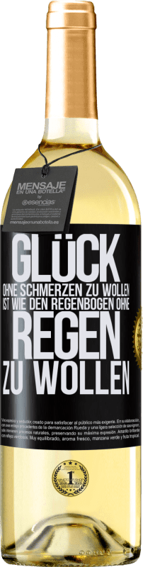 29,95 € | Weißwein WHITE Ausgabe Glück ohne Schmerzen zu wollen, ist wie den Regenbogen ohne Regen zu wollen Schwarzes Etikett. Anpassbares Etikett Junger Wein Ernte 2024 Verdejo