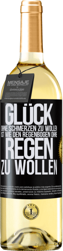 29,95 € | Weißwein WHITE Ausgabe Glück ohne Schmerzen zu wollen, ist wie den Regenbogen ohne Regen zu wollen Schwarzes Etikett. Anpassbares Etikett Junger Wein Ernte 2025 Verdejo