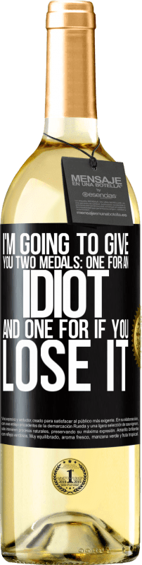 29,95 € | White Wine WHITE Edition I'm going to give you two medals: One for an idiot and one for if you lose it Black Label. Customizable label Young wine Harvest 2024 Verdejo