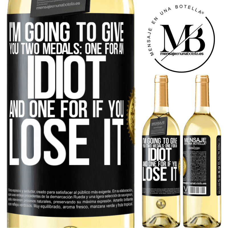 29,95 € Free Shipping | White Wine WHITE Edition I'm going to give you two medals: One for an idiot and one for if you lose it Black Label. Customizable label Young wine Harvest 2022 Verdejo
