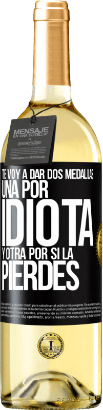 29,95 € | Vino Blanco Edición WHITE Te voy a dar dos medallas: Una por idiota y otra por si la pierdes Etiqueta Negra. Etiqueta personalizable Vino joven Cosecha 2024 Verdejo