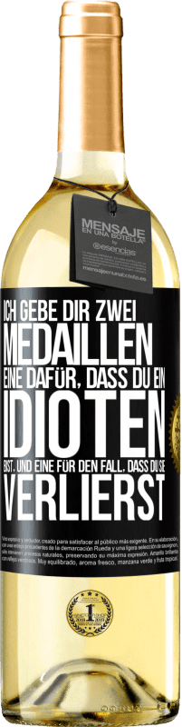 29,95 € | Weißwein WHITE Ausgabe Ich gebe dir zwei Medaillen: eine dafür, dass du ein Idioten bist, und eine für den Fall, dass du sie verlierst Schwarzes Etikett. Anpassbares Etikett Junger Wein Ernte 2025 Verdejo