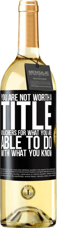 29,95 € | White Wine WHITE Edition You are not worth a title. Vouchers for what you are able to do with what you know Black Label. Customizable label Young wine Harvest 2025 Verdejo