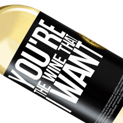 Einzigartige und Persönliche Ausdrücke. «You're the wine that I want» WHITE Ausgabe