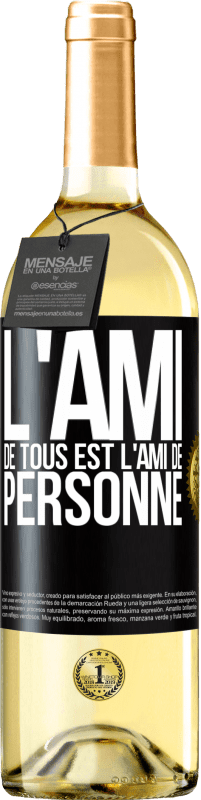 «L'ami de tous est l'ami de personne» Édition WHITE