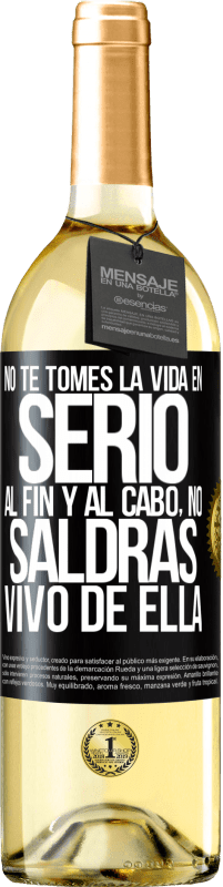 29,95 € | Vino Blanco Edición WHITE No te tomes la vida en serio, al fin y al cabo, no saldrás vivo de ella Etiqueta Negra. Etiqueta personalizable Vino joven Cosecha 2025 Verdejo