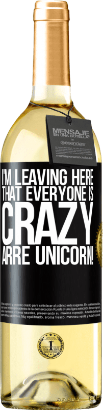 29,95 € Free Shipping | White Wine WHITE Edition I'm leaving here that everyone is crazy. Arre unicorn! Black Label. Customizable label Young wine Harvest 2023 Verdejo