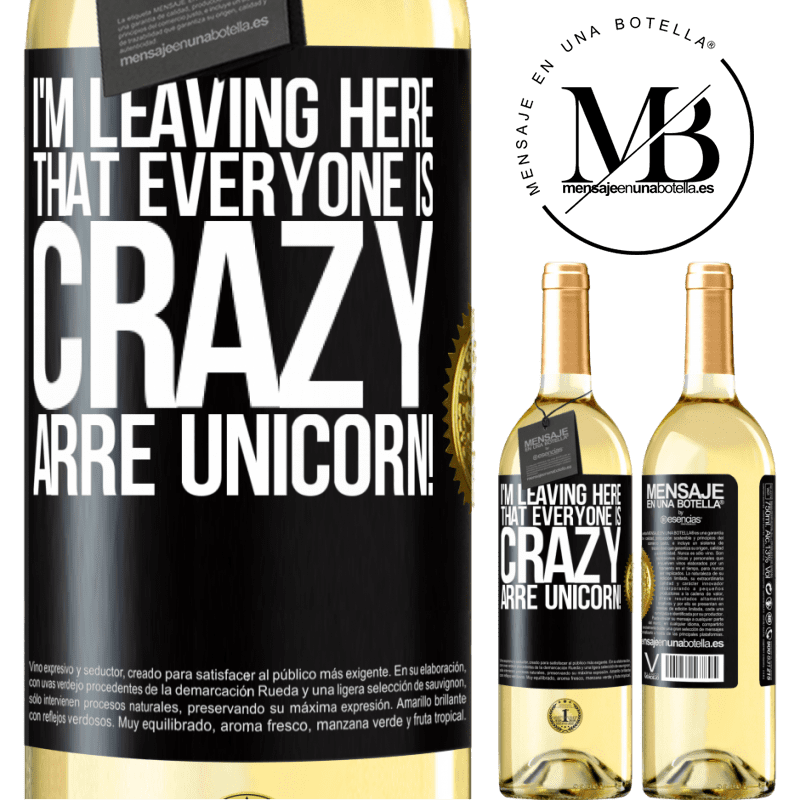 29,95 € Free Shipping | White Wine WHITE Edition I'm leaving here that everyone is crazy. Arre unicorn! Black Label. Customizable label Young wine Harvest 2022 Verdejo