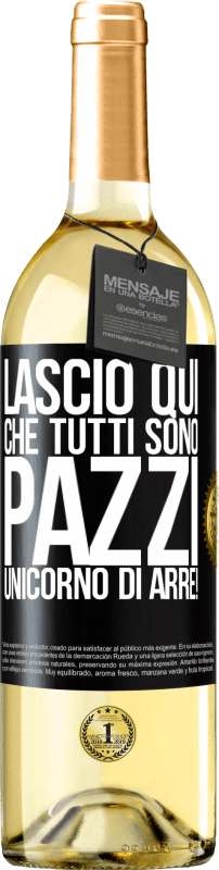 29,95 € | Vino bianco Edizione WHITE Lascio qui che tutti sono pazzi. Unicorno di Arre! Etichetta Nera. Etichetta personalizzabile Vino giovane Raccogliere 2024 Verdejo