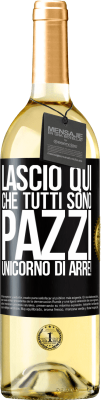 29,95 € Spedizione Gratuita | Vino bianco Edizione WHITE Lascio qui che tutti sono pazzi. Unicorno di Arre! Etichetta Nera. Etichetta personalizzabile Vino giovane Raccogliere 2025 Verdejo