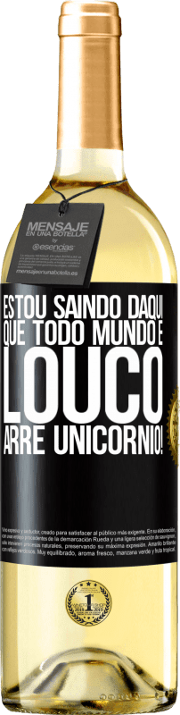 29,95 € | Vinho branco Edição WHITE Estou saindo daqui que todo mundo é louco. Arre unicórnio! Etiqueta Preta. Etiqueta personalizável Vinho jovem Colheita 2024 Verdejo