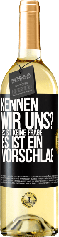 29,95 € Kostenloser Versand | Weißwein WHITE Ausgabe Kennen wir uns? Es ist keine Frage, es ist ein Vorschlag Schwarzes Etikett. Anpassbares Etikett Junger Wein Ernte 2025 Verdejo