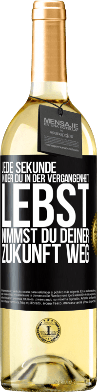 29,95 € Kostenloser Versand | Weißwein WHITE Ausgabe Jede Sekunde, in der du in der Vergangenheit lebst, nimmst du deiner Zukunft weg Schwarzes Etikett. Anpassbares Etikett Junger Wein Ernte 2023 Verdejo