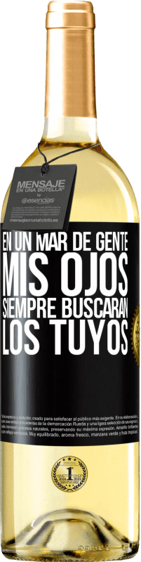 29,95 € | Vino Blanco Edición WHITE En un mar de gente mis ojos siempre buscarán los tuyos Etiqueta Negra. Etiqueta personalizable Vino joven Cosecha 2024 Verdejo