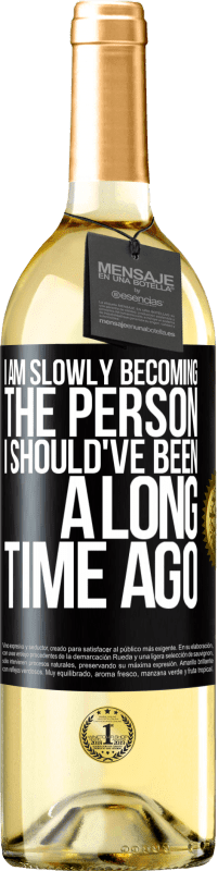 29,95 € Free Shipping | White Wine WHITE Edition I am slowly becoming the person I should've been a long time ago Black Label. Customizable label Young wine Harvest 2023 Verdejo