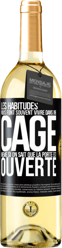 «Les habitudes nous font souvent vivre dans une cage même si on sait que la porte est ouverte» Édition WHITE