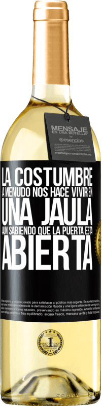 29,95 € | Vino Blanco Edición WHITE La costumbre a menudo nos hace vivir en una jaula aún sabiendo que la puerta está abierta Etiqueta Negra. Etiqueta personalizable Vino joven Cosecha 2024 Verdejo