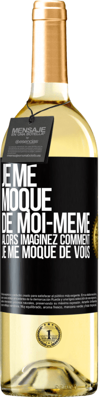 29,95 € | Vin blanc Édition WHITE Je me moque de moi-même alors imaginez comment je me moque de vous Étiquette Noire. Étiquette personnalisable Vin jeune Récolte 2024 Verdejo