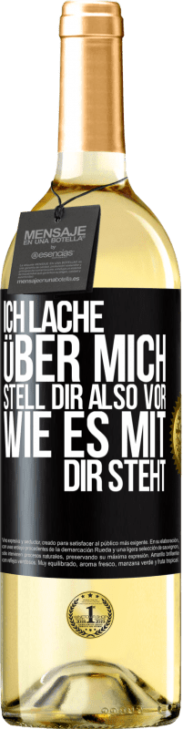 29,95 € Kostenloser Versand | Weißwein WHITE Ausgabe Ich lache über mich, stell dir also vor, wie es mit dir steht Schwarzes Etikett. Anpassbares Etikett Junger Wein Ernte 2025 Verdejo
