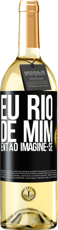 «Eu rio de mim, então imagine-se» Edição WHITE