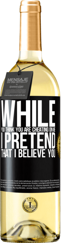 29,95 € Free Shipping | White Wine WHITE Edition While you think you are cheating on me, I pretend that I believe you Black Label. Customizable label Young wine Harvest 2023 Verdejo