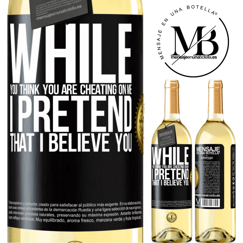 29,95 € Free Shipping | White Wine WHITE Edition While you think you are cheating on me, I pretend that I believe you Black Label. Customizable label Young wine Harvest 2022 Verdejo