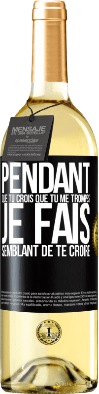 29,95 € | Vin blanc Édition WHITE Pendant que tu crois que tu me trompes je fais semblant de te croire Étiquette Noire. Étiquette personnalisable Vin jeune Récolte 2024 Verdejo