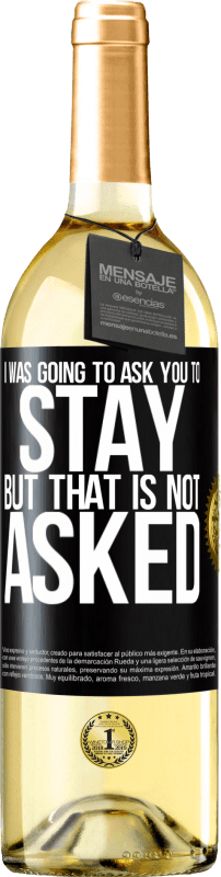 29,95 € Free Shipping | White Wine WHITE Edition I was going to ask you to stay, but that is not asked Black Label. Customizable label Young wine Harvest 2025 Verdejo